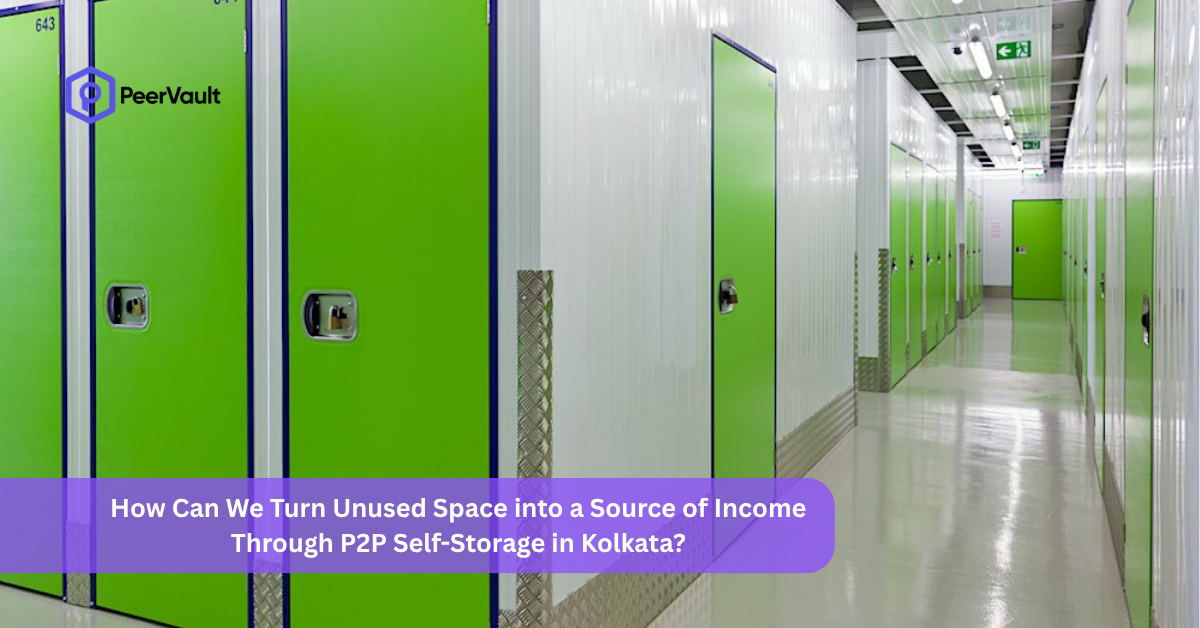 How Can We Turn Unused Space into a Source of Income Through P2P Self-Storage in Kolkata?