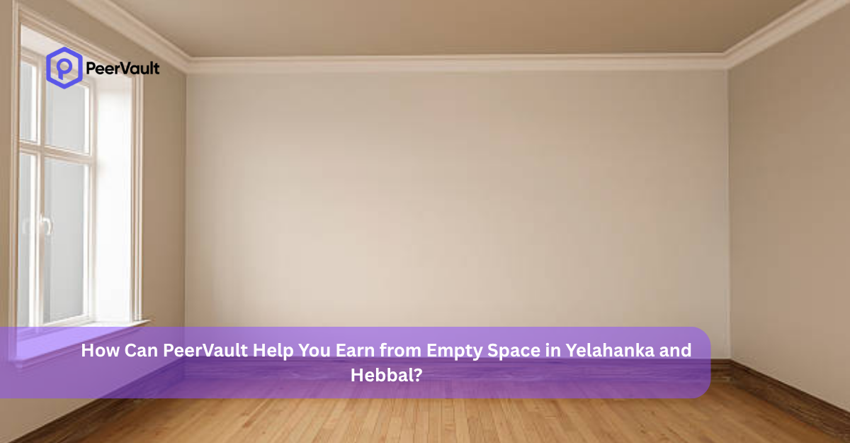 How Can PeerVault Help You Earn from Empty Space in Yelahanka and Hebbal?