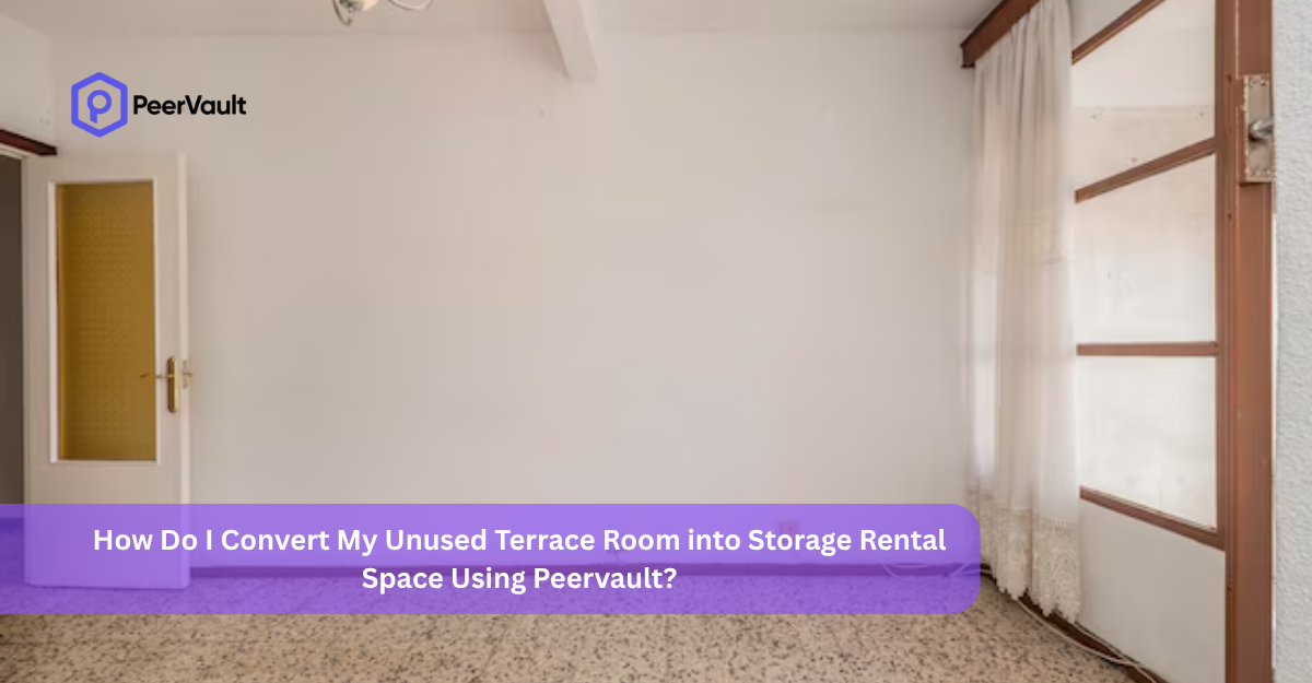 How Do I Convert My Unused Terrace Room into Storage Rental Space Using Peervault?