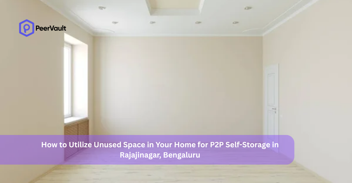 How to Utilize Unused Space in Your Home for P2P Self-Storage in Rajajinagar, Bengaluru