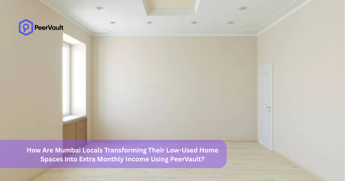 How Are Mumbai Locals Transforming Their Low-Used Home Spaces Into Extra Monthly Income Using PeerVault?