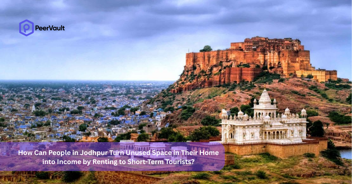 How Can People in Jodhpur Turn Unused Space in Their Home into Income by Renting to Short-Term Tourists