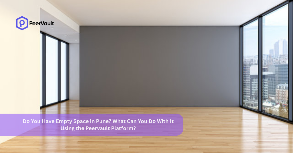 Do You Have Empty Space in Pune? What Can You Do With It Using the Peervault Platform?