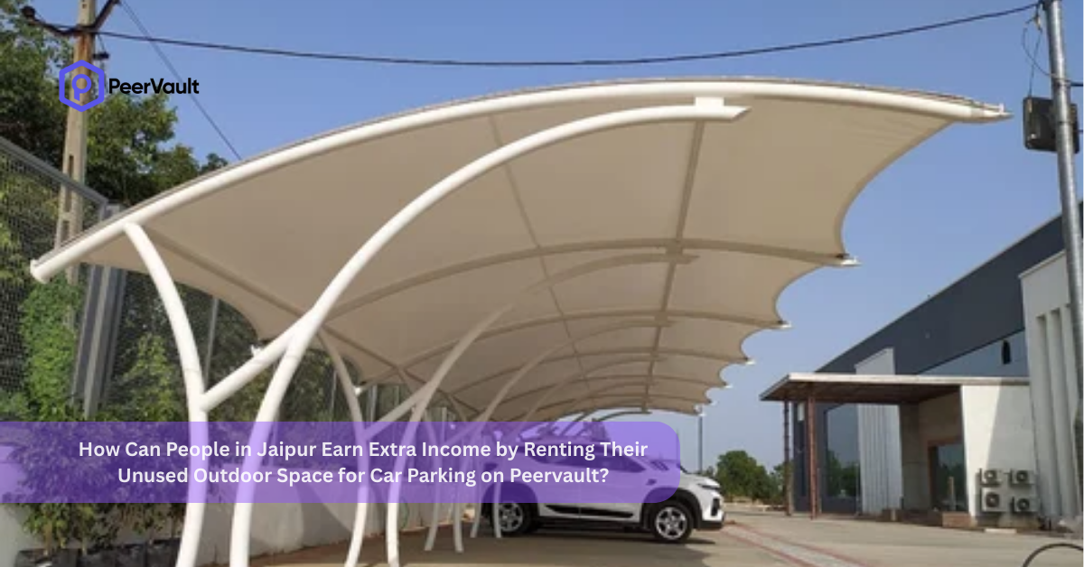 How Can People in Jaipur Earn Extra Income by Renting Their Unused Outdoor Space for Car Parking on Peervault?