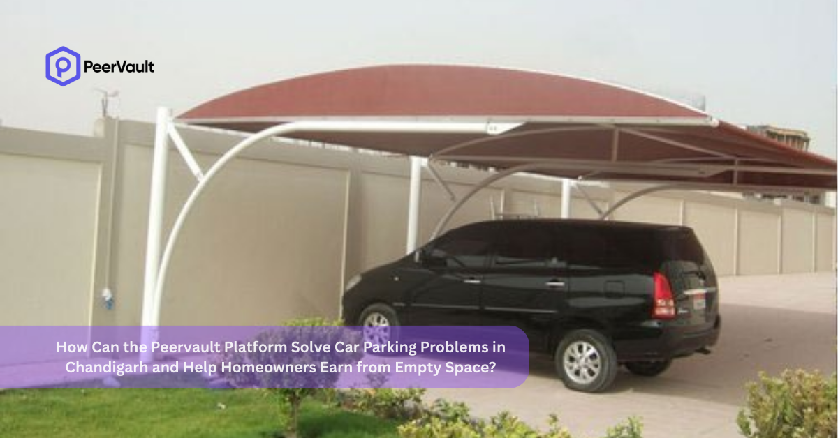How Can the Peervault Platform Solve Car Parking Problems in Chandigarh and Help Homeowners Earn from Empty Space?