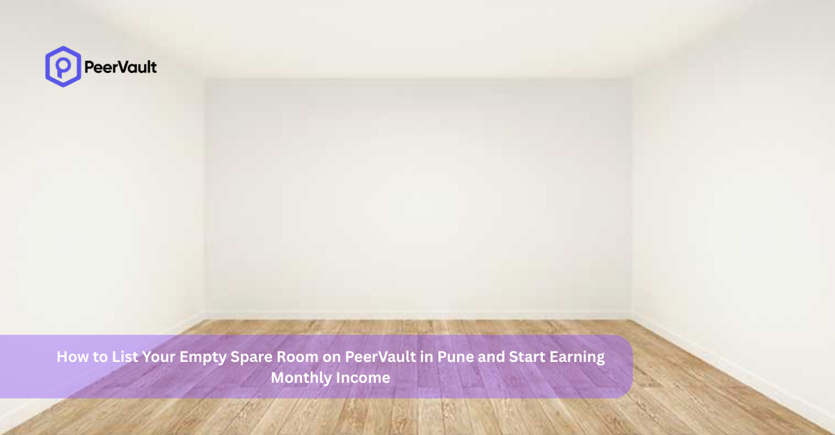 How to List Your Empty Spare Room on PeerVault in Pune and Start Earning Monthly Income