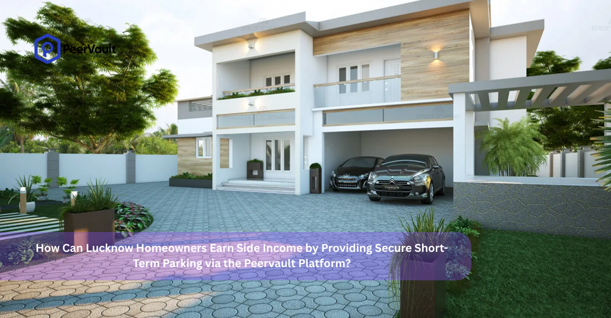 How Can Lucknow Homeowners Earn Side Income by Providing Secure Short-Term Parking via the Peervault Platform?