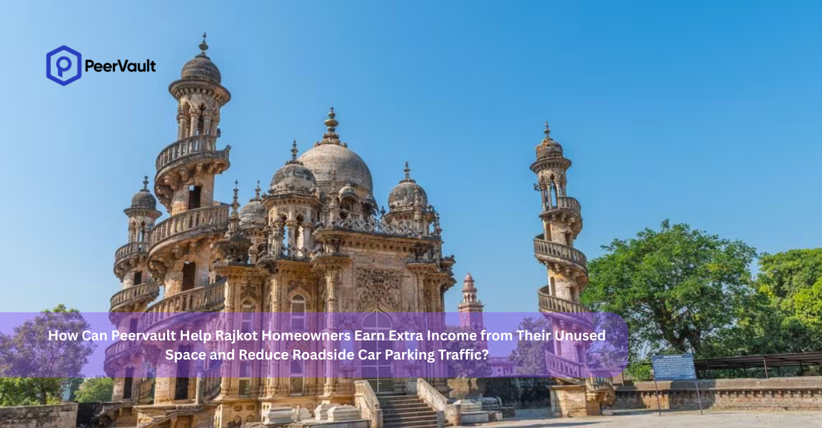 How Can Peervault Help Rajkot Homeowners Earn Extra Income from Their Unused Space and Reduce Roadside Car Parking Traffic?