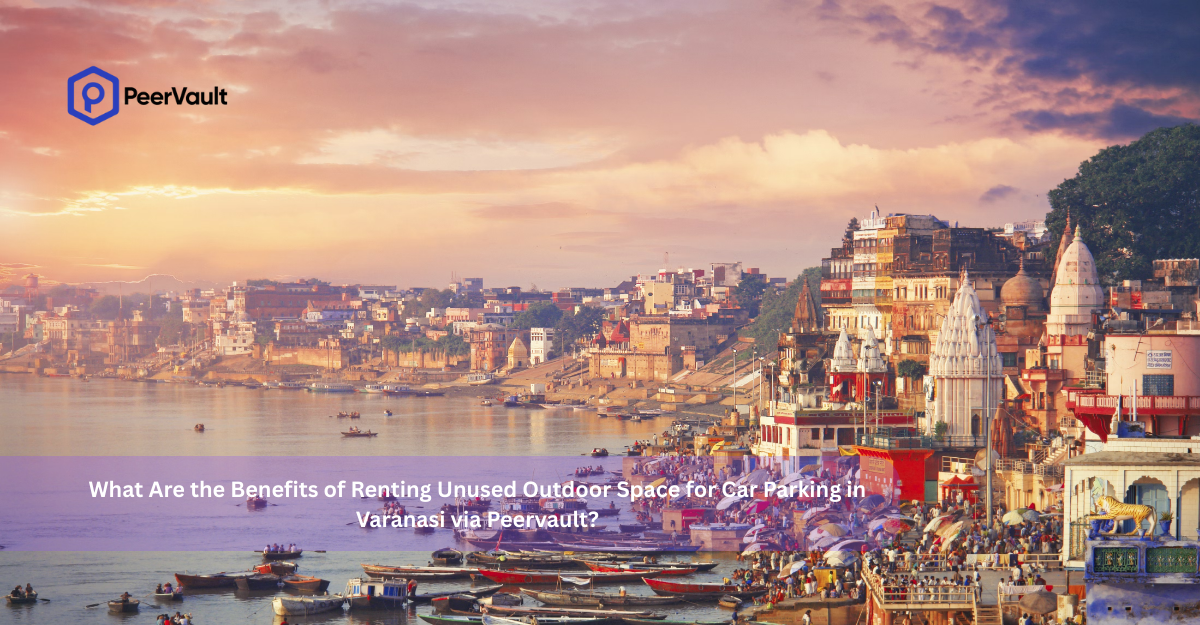 What Are the Benefits of Renting Unused Outdoor Space for Car Parking in Varanasi via Peervault?