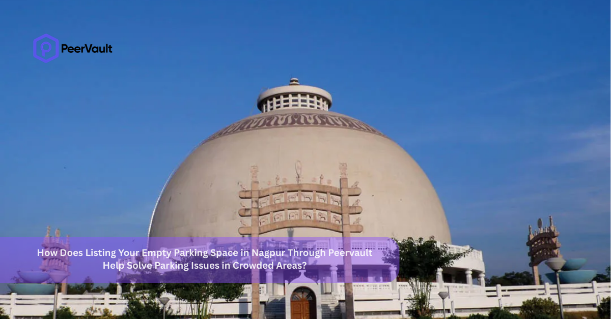How Does Listing Your Empty Parking Space in Nagpur Through Peervault Help Solve Parking Issues in Crowded Areas?