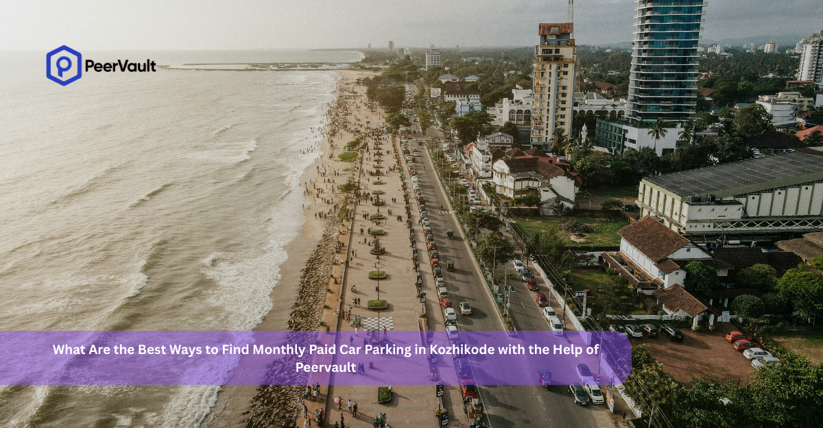 What Are the Best Ways to Find Monthly Paid Car Parking in Kozhikode with the Help of Peervault?