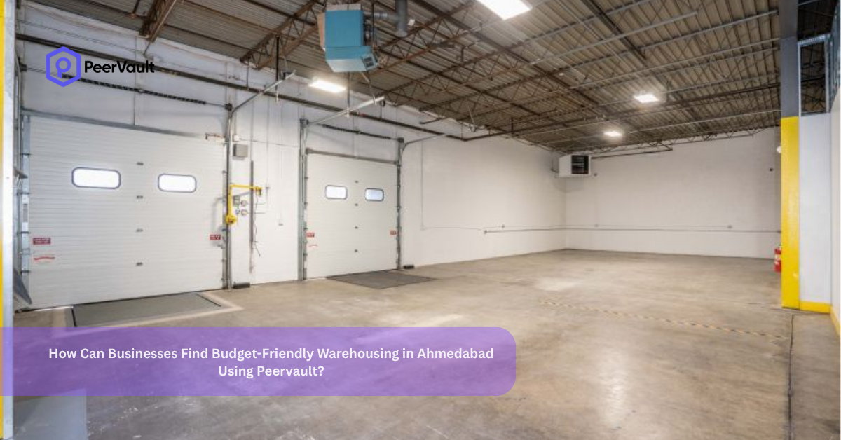 How Can Businesses Find Budget-Friendly Warehousing in Ahmedabad Using Peervault?