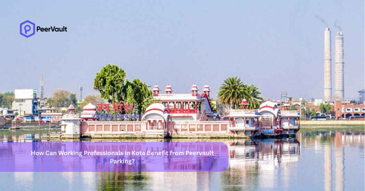 How Can Working Professionals in Kota Benefit from Peervault Parking?