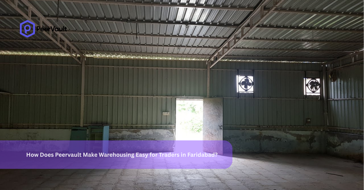 How Does Peervault Make Warehousing Easy for Traders in Faridabad?
