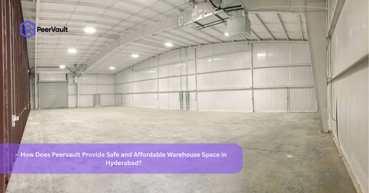 How Does Peervault Provide Safe and Affordable Warehouse Space in Hyderabad?