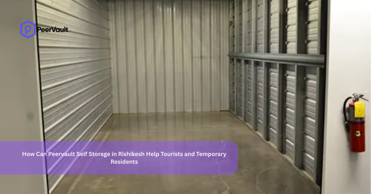 How Can Peervault Self Storage in Rishikesh Help Tourists and Temporary Residents?