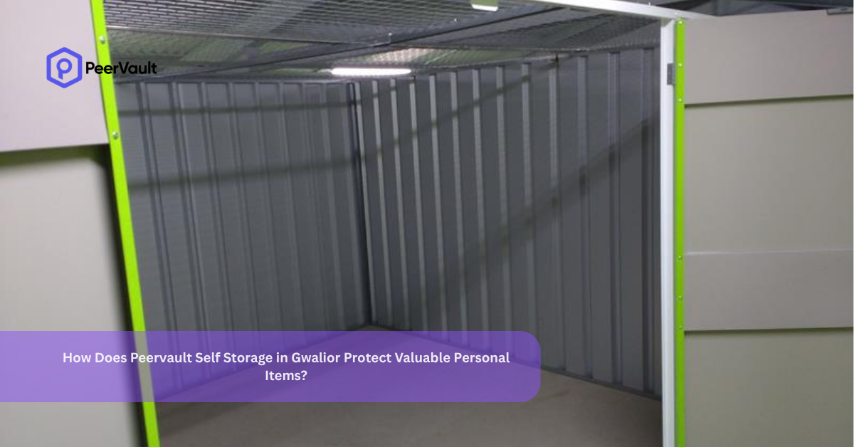 How Does Peervault Self Storage in Gwalior Protect Valuable Personal Items?