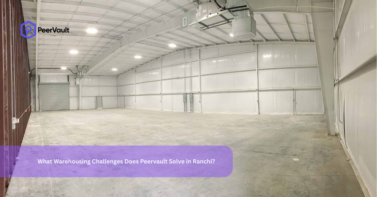 What Warehousing Challenges Does Peervault Solve in Ranchi?