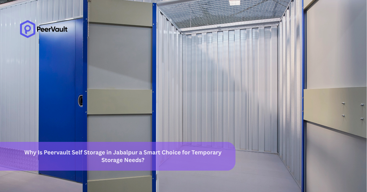 Why Is Peervault Self Storage in Jabalpur a Smart Choice for Temporary Storage Needs?