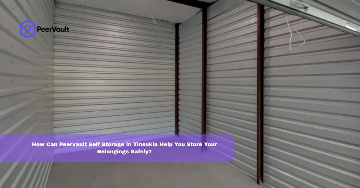 How Can Peervault Self Storage in Tinsukia Help You Store Your Belongings Safely?