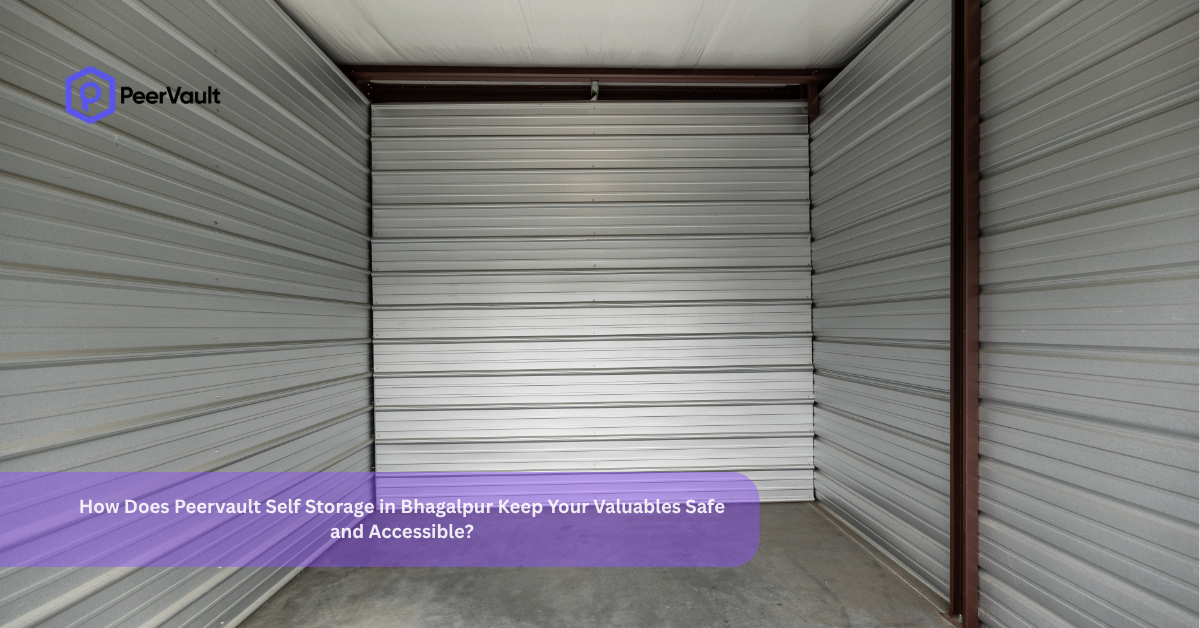 How Does Peervault Self Storage in Bhagalpur Keep Your Valuables Safe and Accessible?