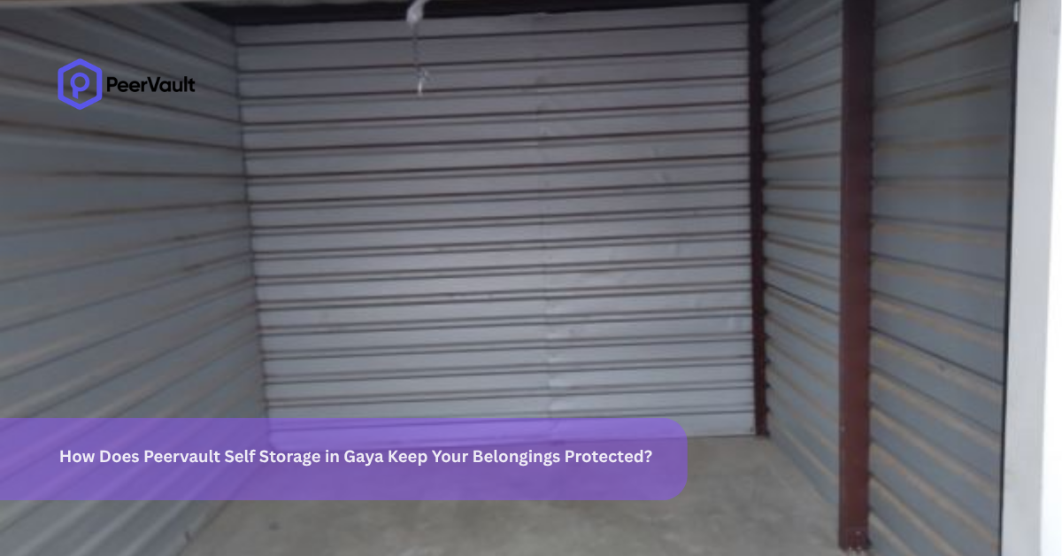 How Does Peervault Self Storage in Gaya Keep Your Belongings Protected?