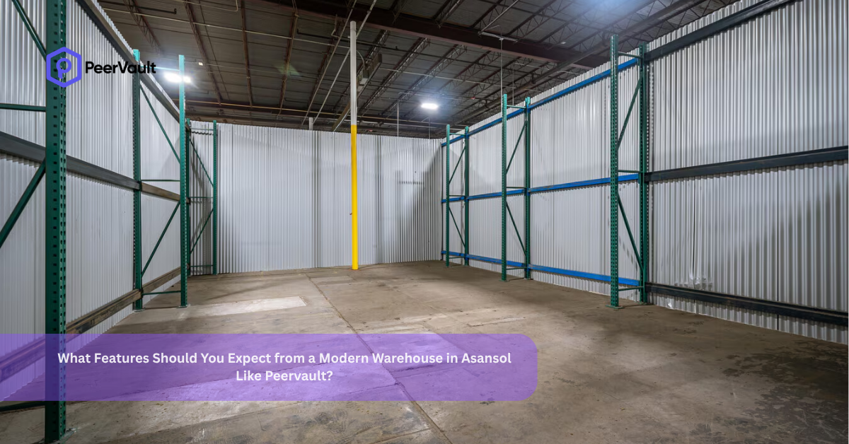 What Features Should You Expect from a Modern Warehouse in Asansol Like Peervault?