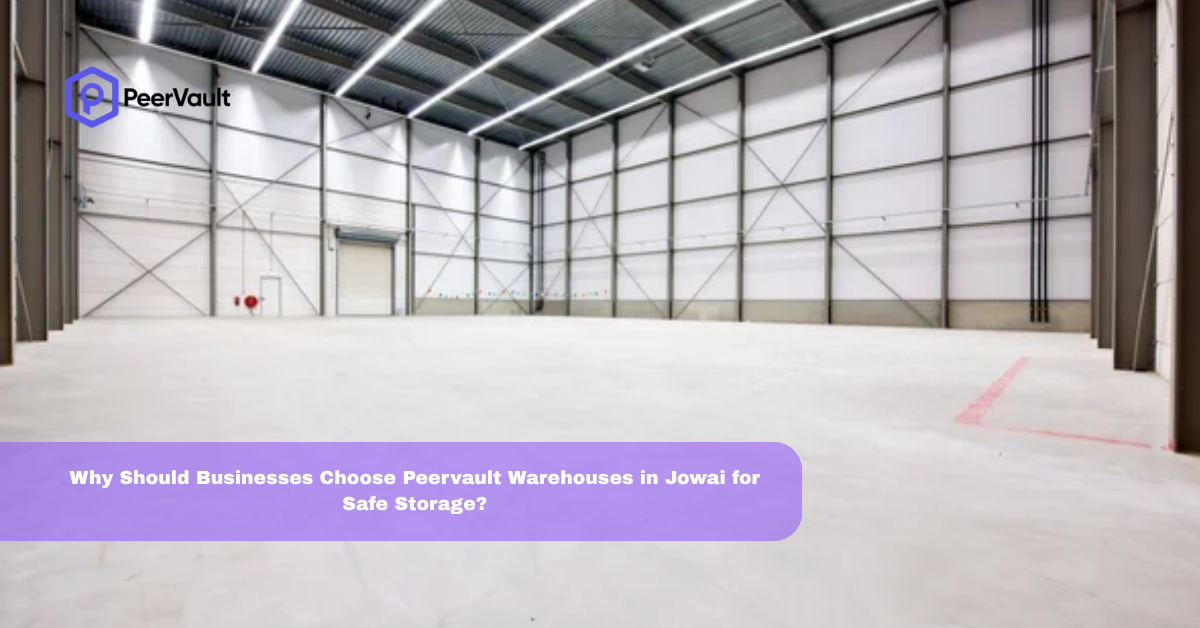 Why Should Businesses Choose Peervault Warehouses in Jowai for Safe Storage?