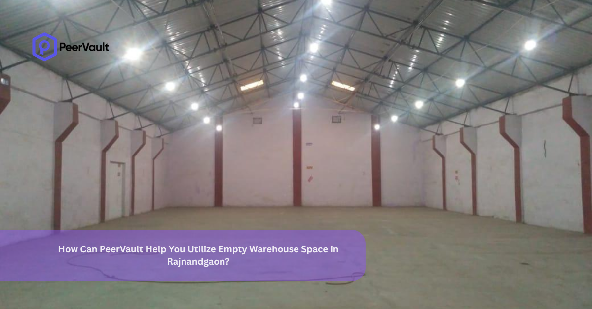 How Can PeerVault Help You Utilize Empty Warehouse Space in Rajnandgaon?