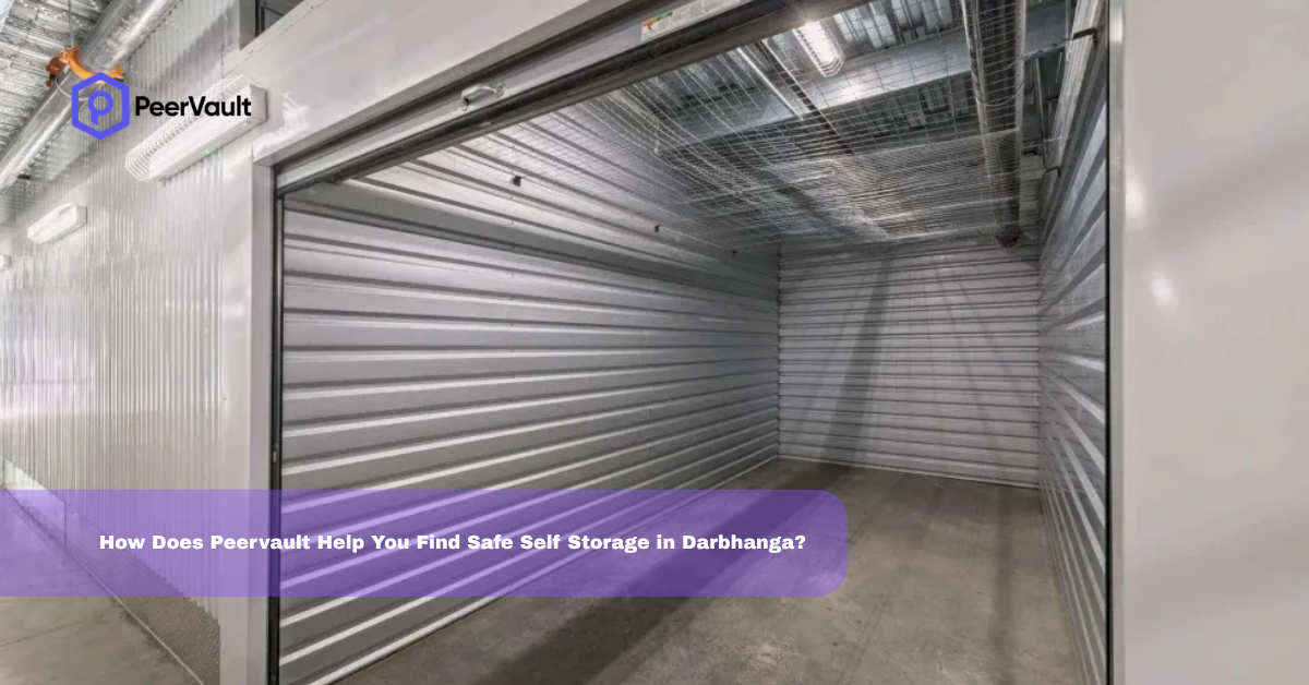 How Does Peervault Help You Find Safe Self Storage in Darbhanga?
