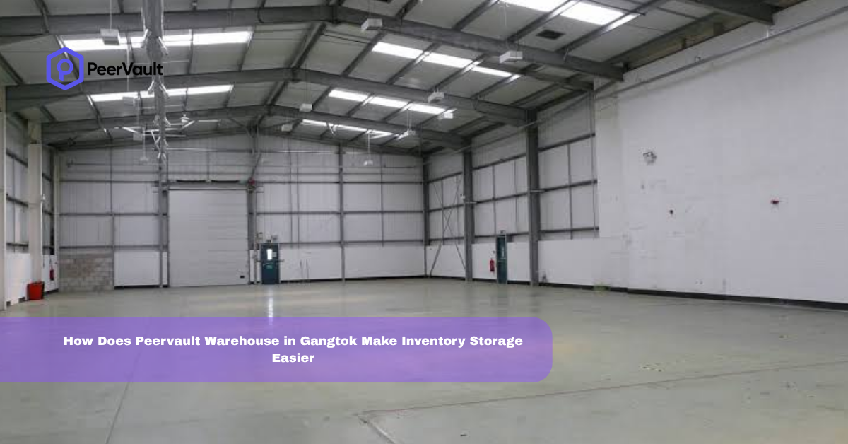 How Does Peervault Warehouse in Gangtok Make Inventory Storage Easier?