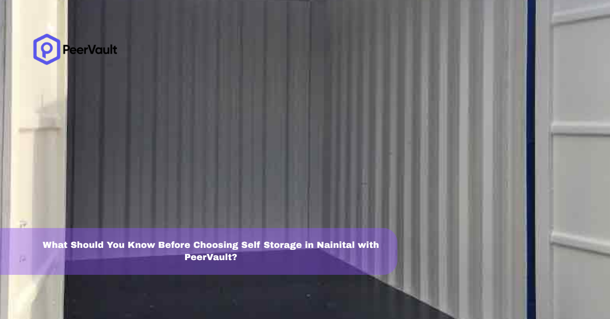 What Should You Know Before Choosing Self Storage in Nainital with PeerVault?