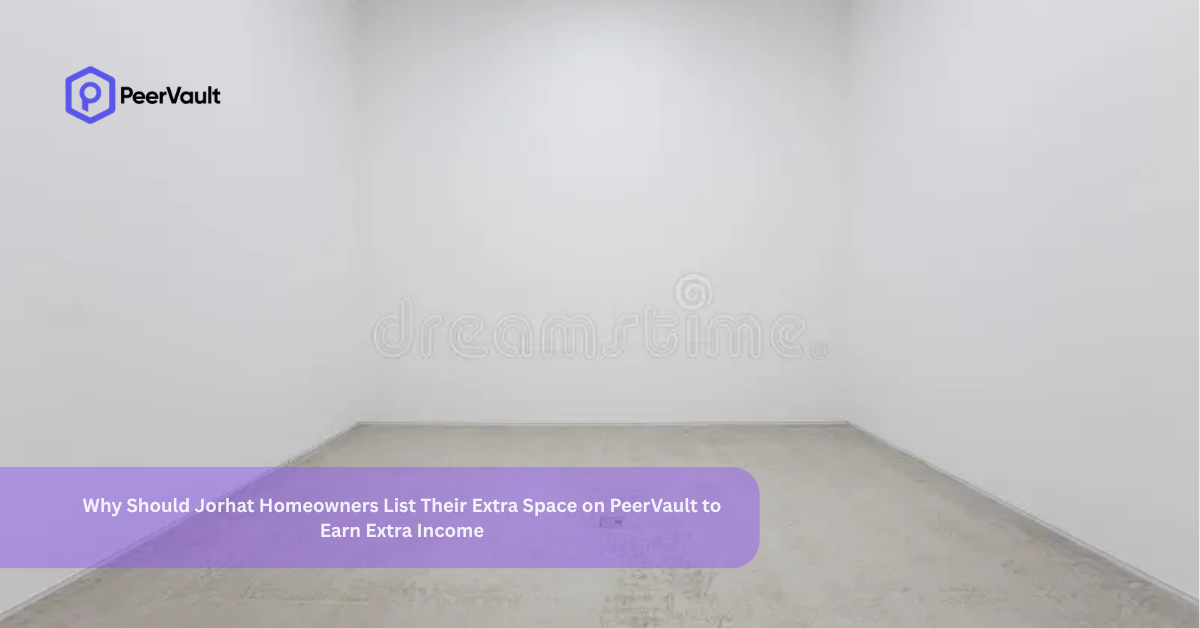 Why Should Jorhat Homeowners List Their Extra Space on PeerVault to Earn Extra Income?