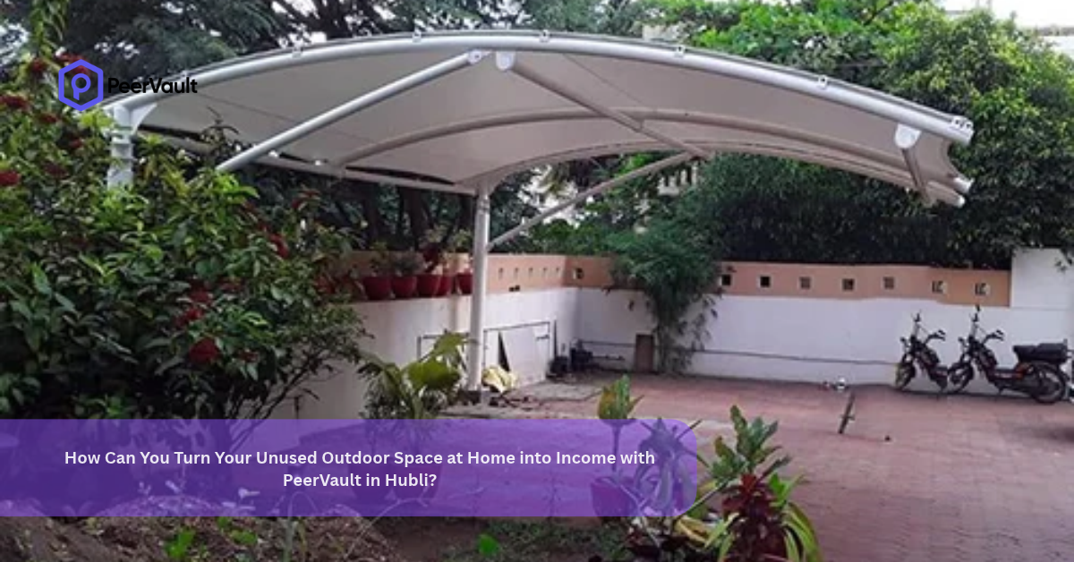 How Can You Turn Your Unused Outdoor Space at Home into Income with PeerVault in Hubli?