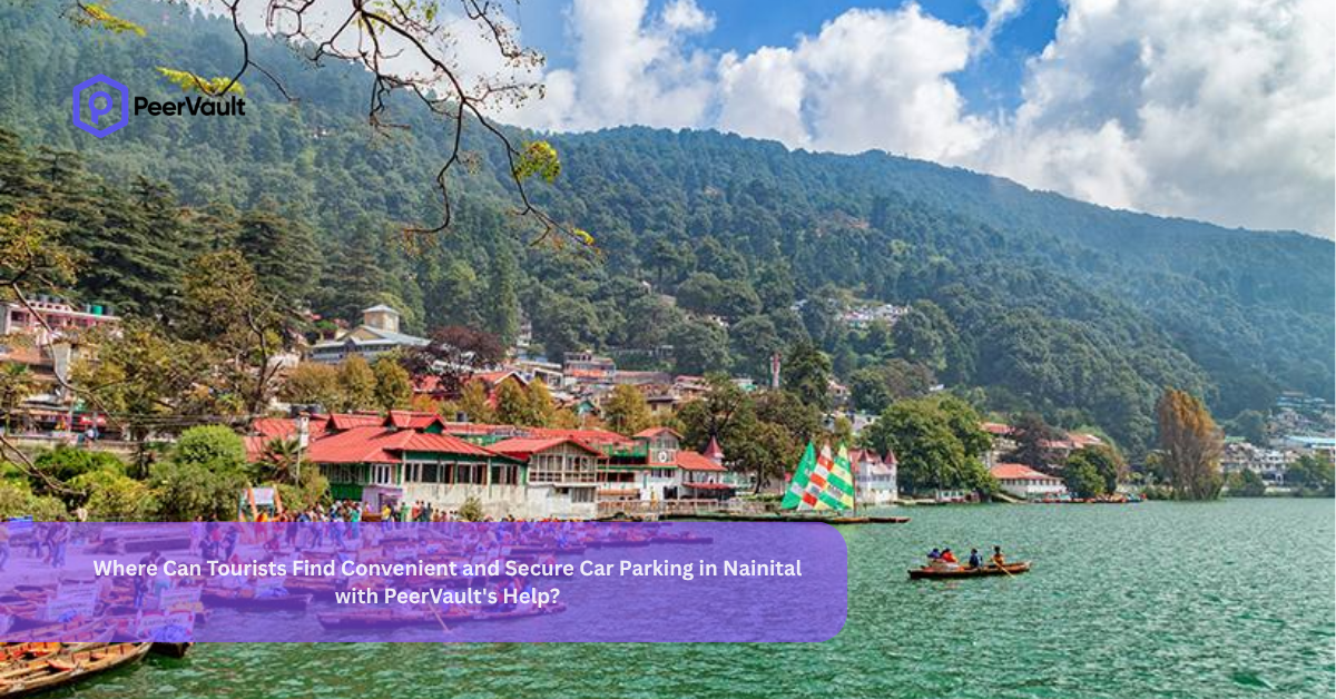 Where Can Tourists Find Convenient and Secure Car Parking in Nainital with PeerVault’s Help?