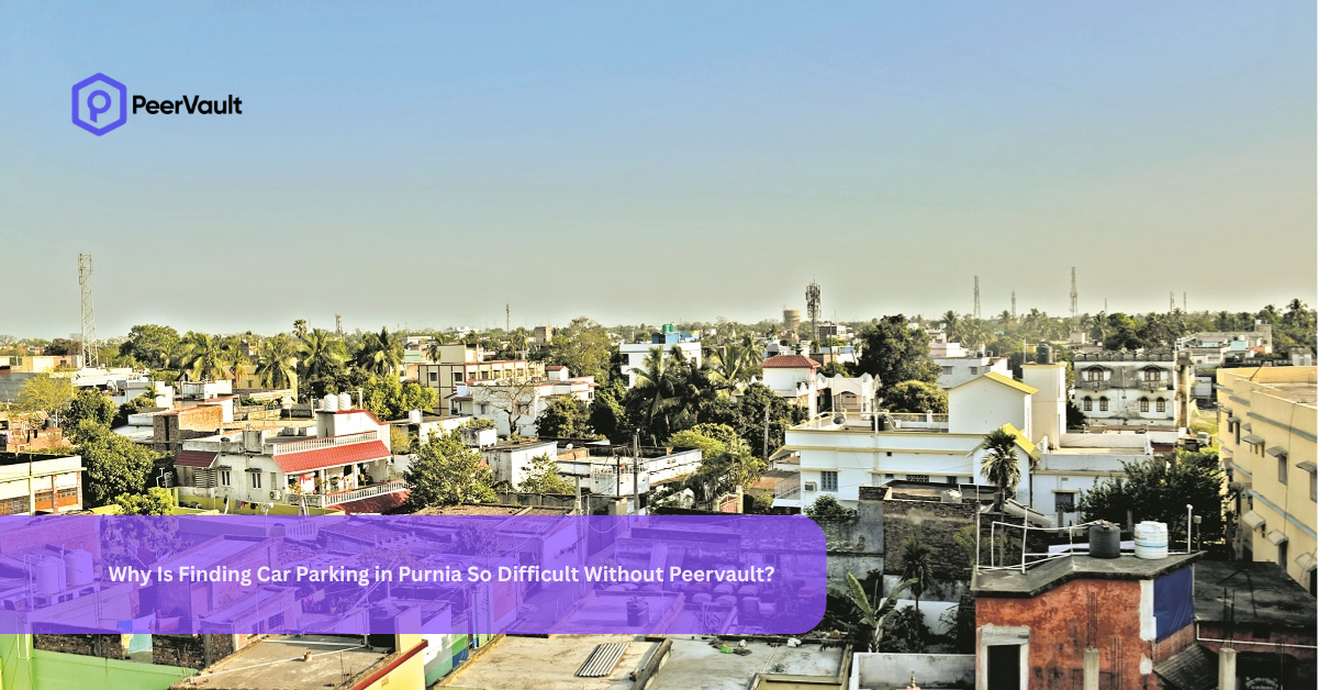 Why Is Finding Car Parking in Purnia So Difficult Without Peervault?