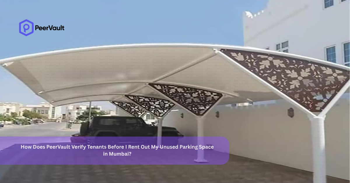 How Does PeerVault Verify Tenants Before I Rent Out My Unused Parking Space in Mumbai?