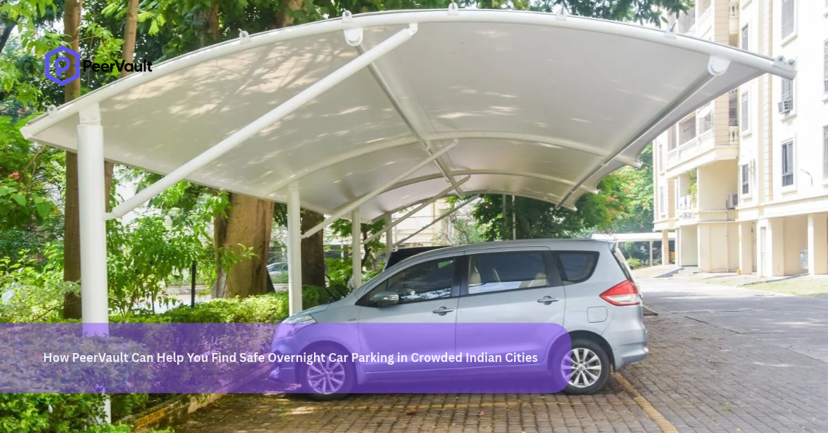 How PeerVault Can Help You Find Safe Overnight Car Parking in Crowded Indian Cities