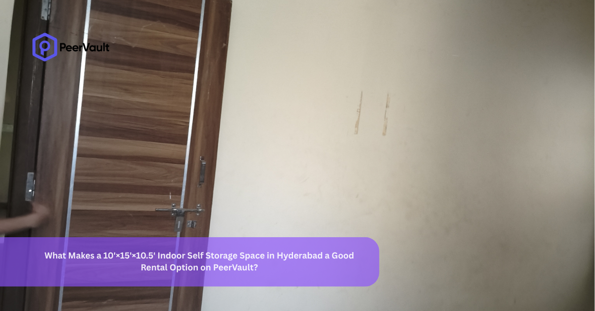 What Makes a 10’×15’×10.5′ Indoor Self Storage Space in Hyderabad a Good Rental Option on PeerVault?