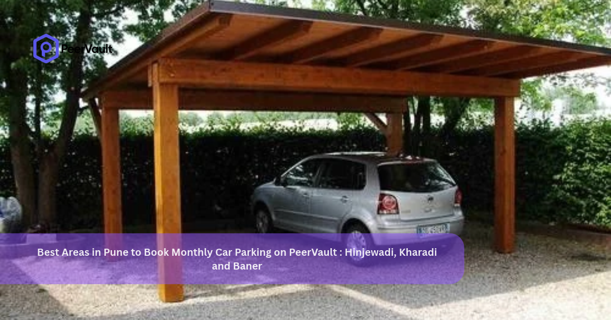 Best Areas in Pune to Book Monthly Car Parking on PeerVault _ Hinjewadi, Kharadi and Baner