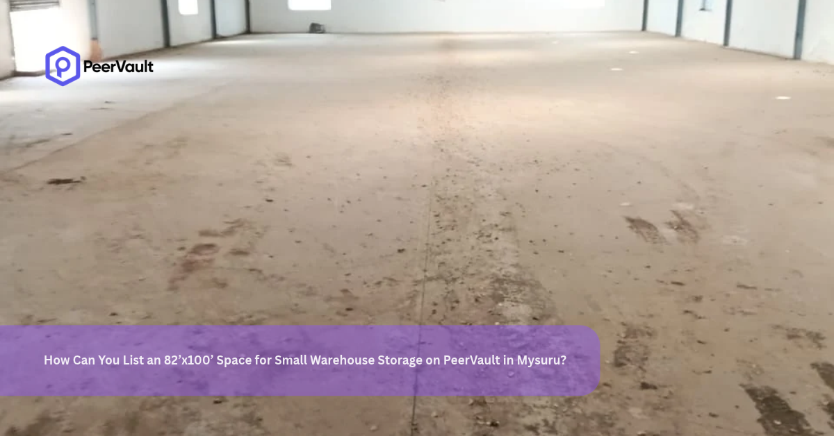 How Can You List an 82’x100’ Space for Small Warehouse Storage on PeerVault in Mysuru_