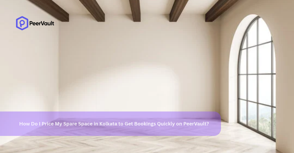 How Do I Price My Spare Space in Kolkata to Get Bookings Quickly on PeerVault?