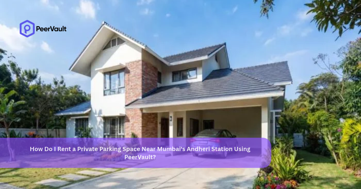 How Do I Rent a Private Parking Space Near Mumbai's Andheri Station Using PeerVault?