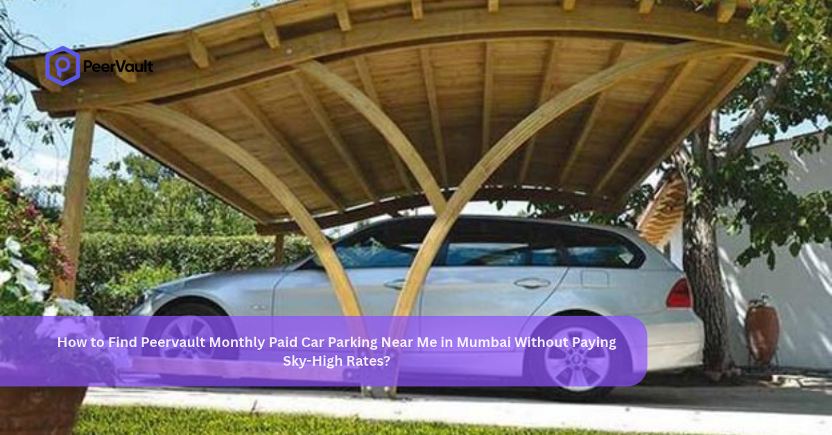 How to Find Peervault Monthly Paid Car Parking Near Me in Mumbai Without Paying Sky-High Rates?